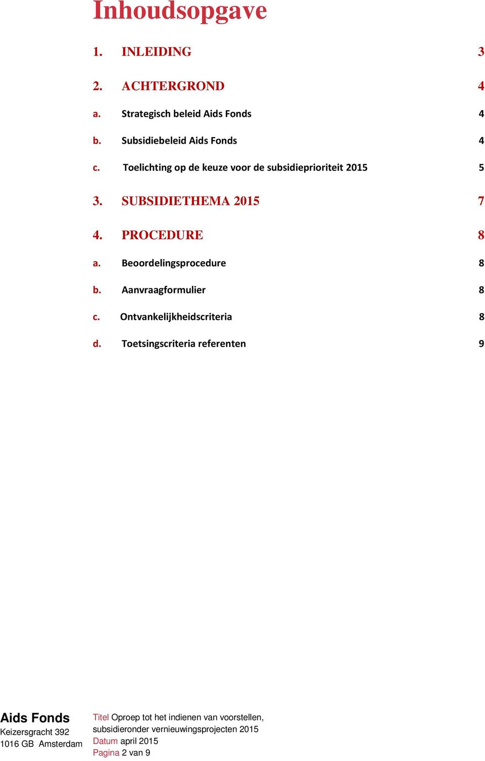 SUBSIDIETHEMA 2015 7 4. PROCEDURE 8 a. Beoordelingsprocedure 8 b.