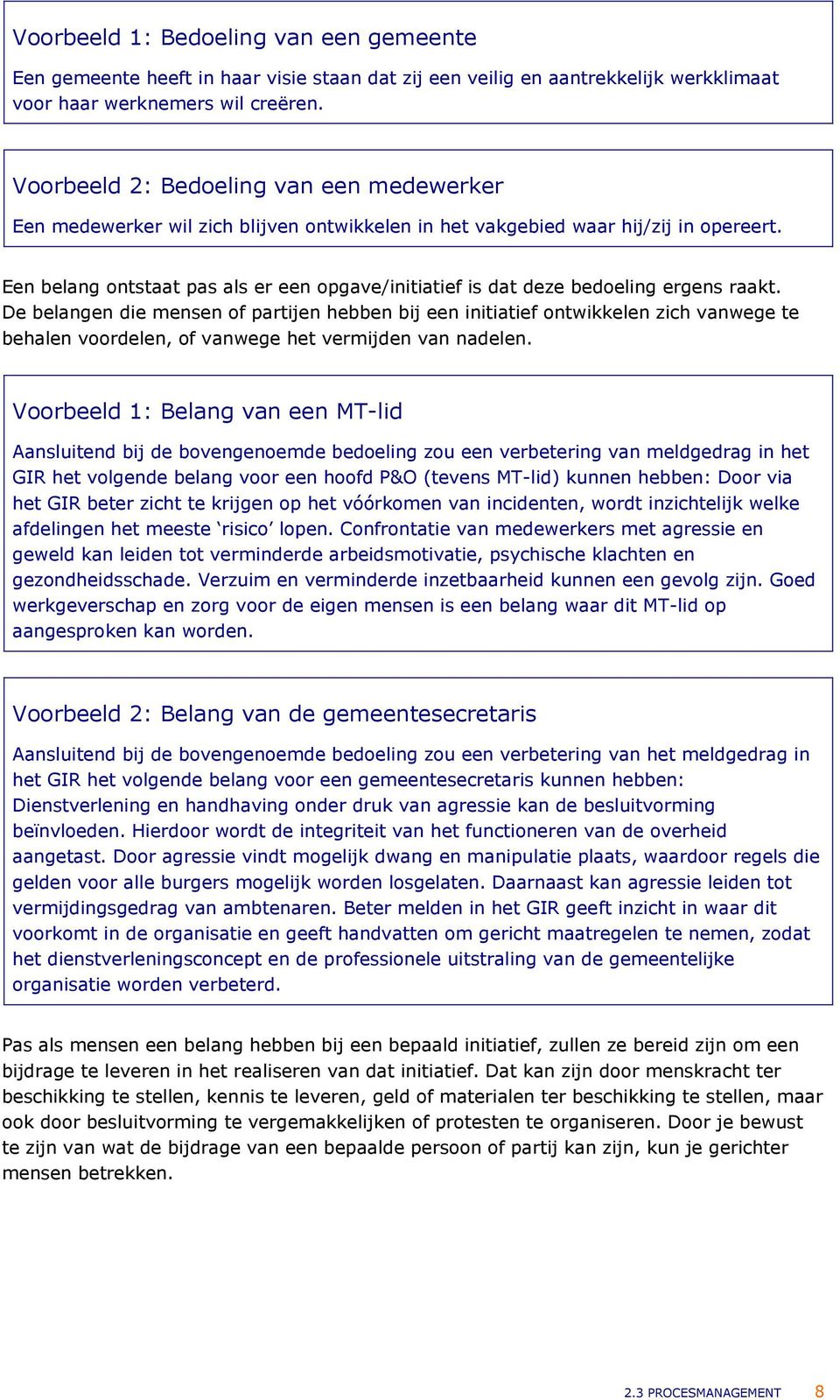 Een belang ontstaat pas als er een opgave/initiatief is dat deze bedoeling ergens raakt.