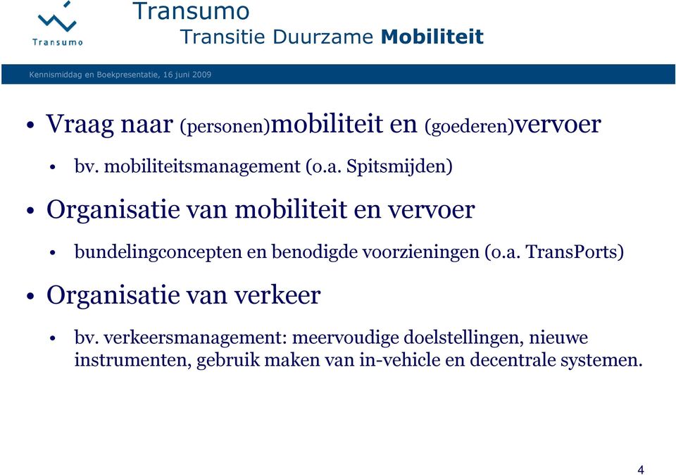 agement (o.a. Spitsmijden) Organisatie van mobiliteit en vervoer bundelingconcepten en benodigde