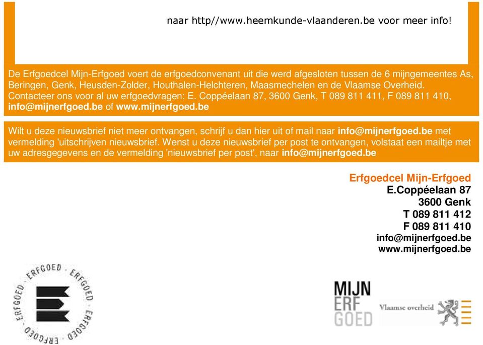 Contacteer ons voor al uw erfgoedvragen: E. Coppéelaan 87, 3600 Genk, T 089 811 411, F 089 811 410, info@mijnerfgoed.