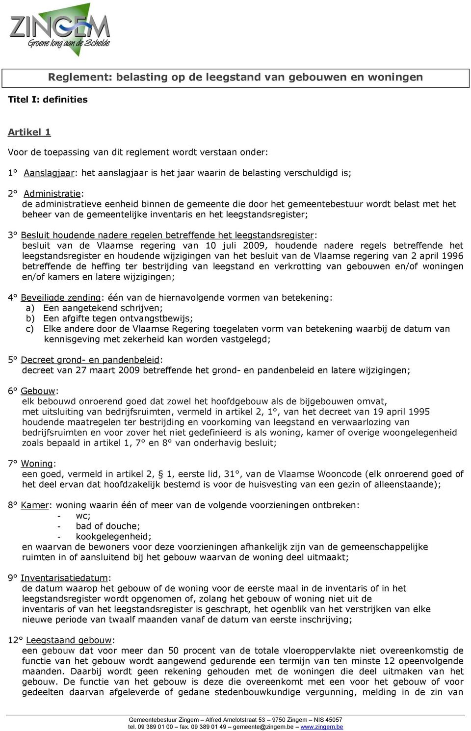 leegstandsregister; 3 Besluit hudende nadere regelen betreffende het leegstandsregister: besluit van de Vlaamse regering van 10 juli 2009, hudende nadere regels betreffende het leegstandsregister en