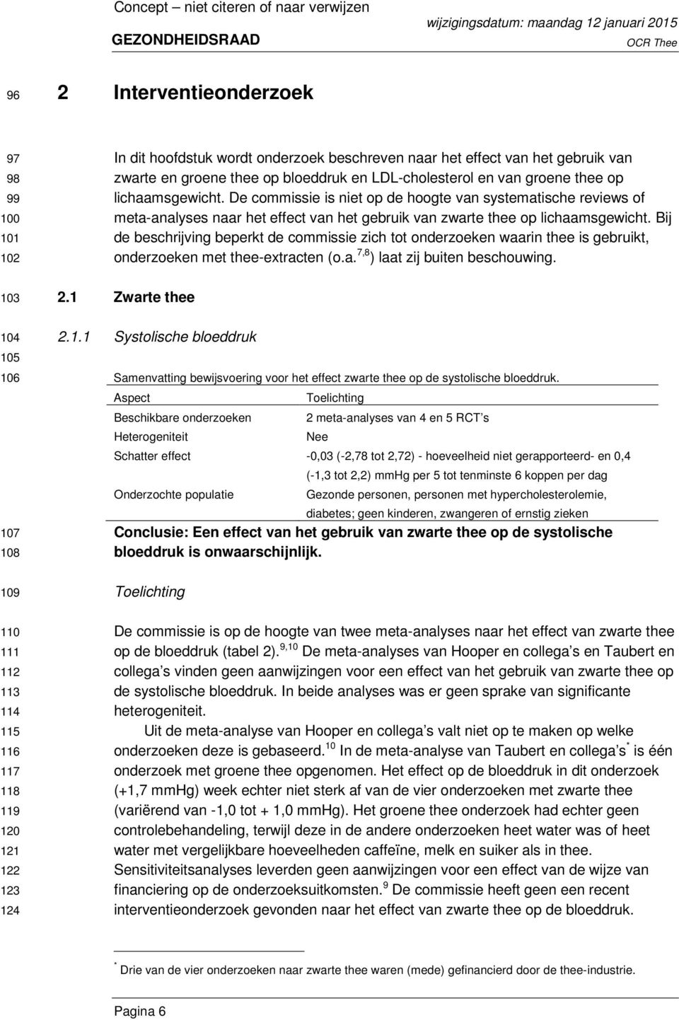 De commissie is niet op de hoogte vn systemtische reviews of met-nlyses nr het effect vn het gebruik vn zwrte thee op lichmsgewicht.