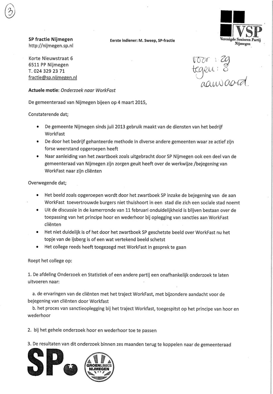 WorkFast De door het bedrijf gehanteerde methode in diverse andere gemeenten waar ze actief zijn forse weerstand opgeroepen heeft Naar aanleiding van het zwartboek zoals uitgebracht door SP Nijmegen