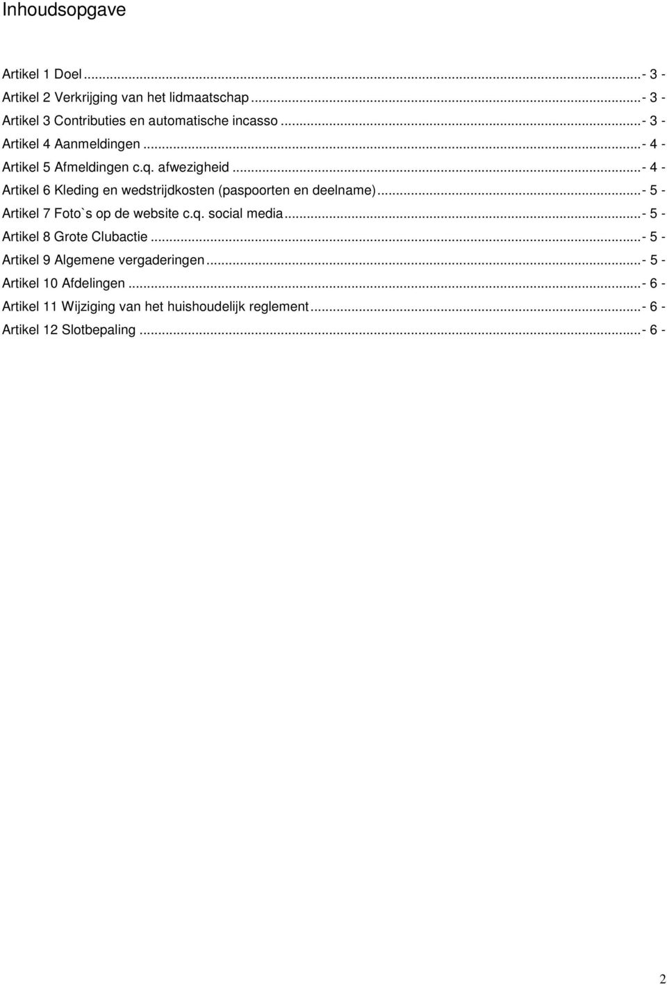 .. - 4 - Artikel 6 Kleding en wedstrijdkosten (paspoorten en deelname)...- 5 - Artikel 7 Foto`s op de website c.q. social media.