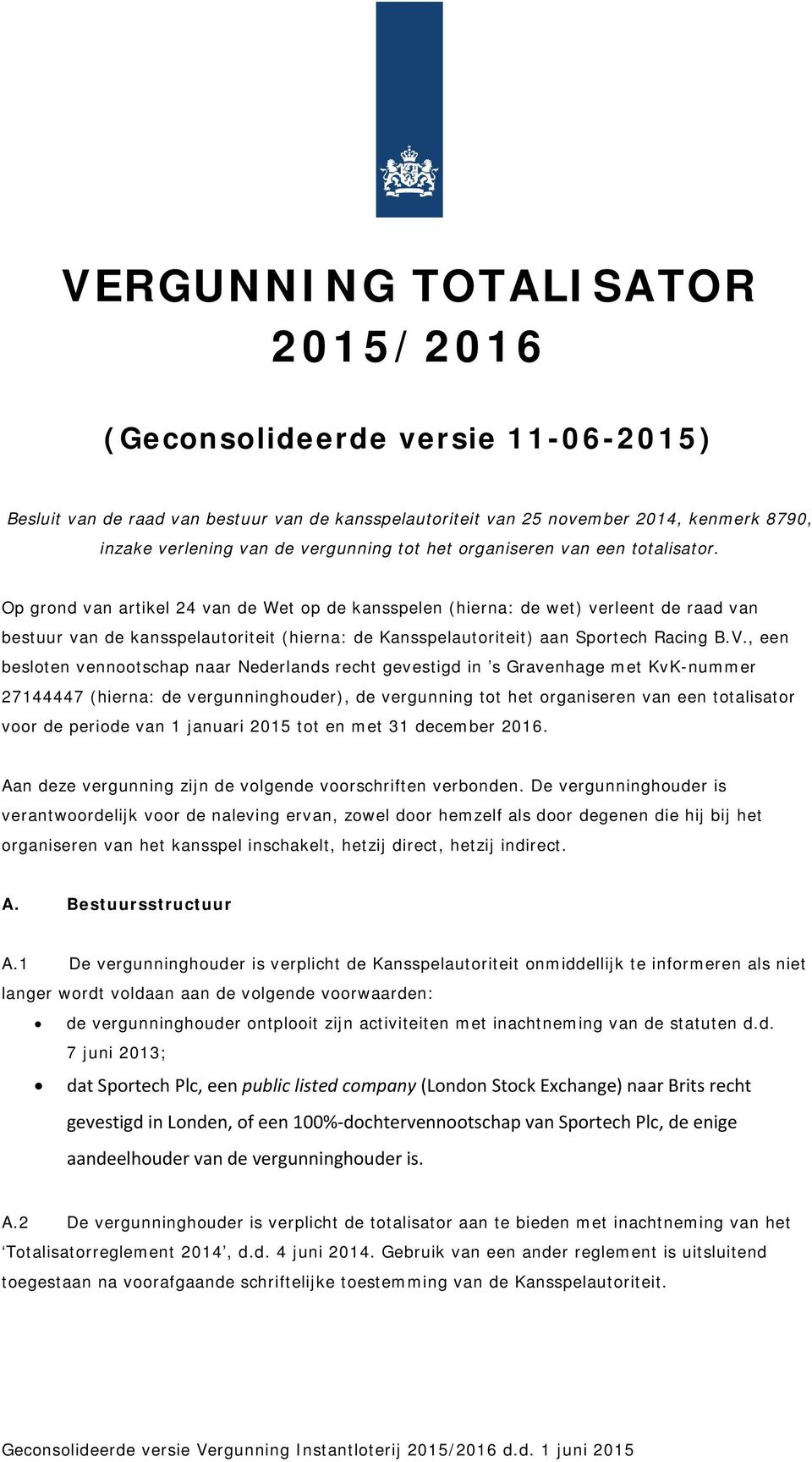 Op grond van artikel 24 van de Wet op de kansspelen (hierna: de wet) verleent de raad van bestuur van de kansspelautoriteit (hierna: de Kansspelautoriteit) aan Sportech Racing B.V.