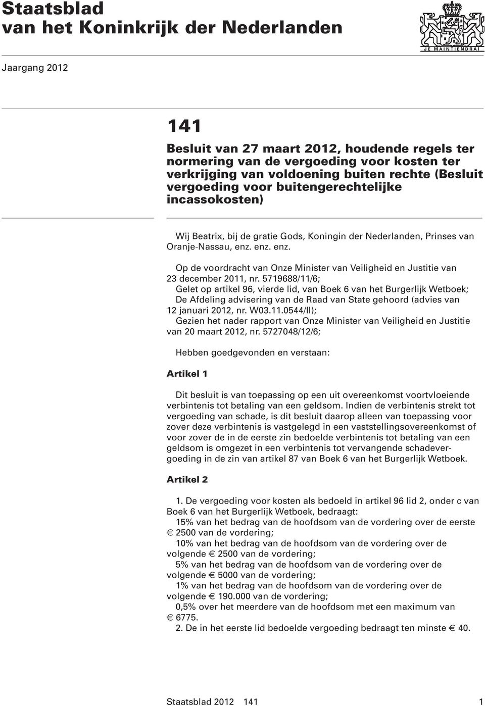 enz. enz. Op de voordracht van Onze Minister van Veiligheid en Justitie van 23 december 2011, nr.