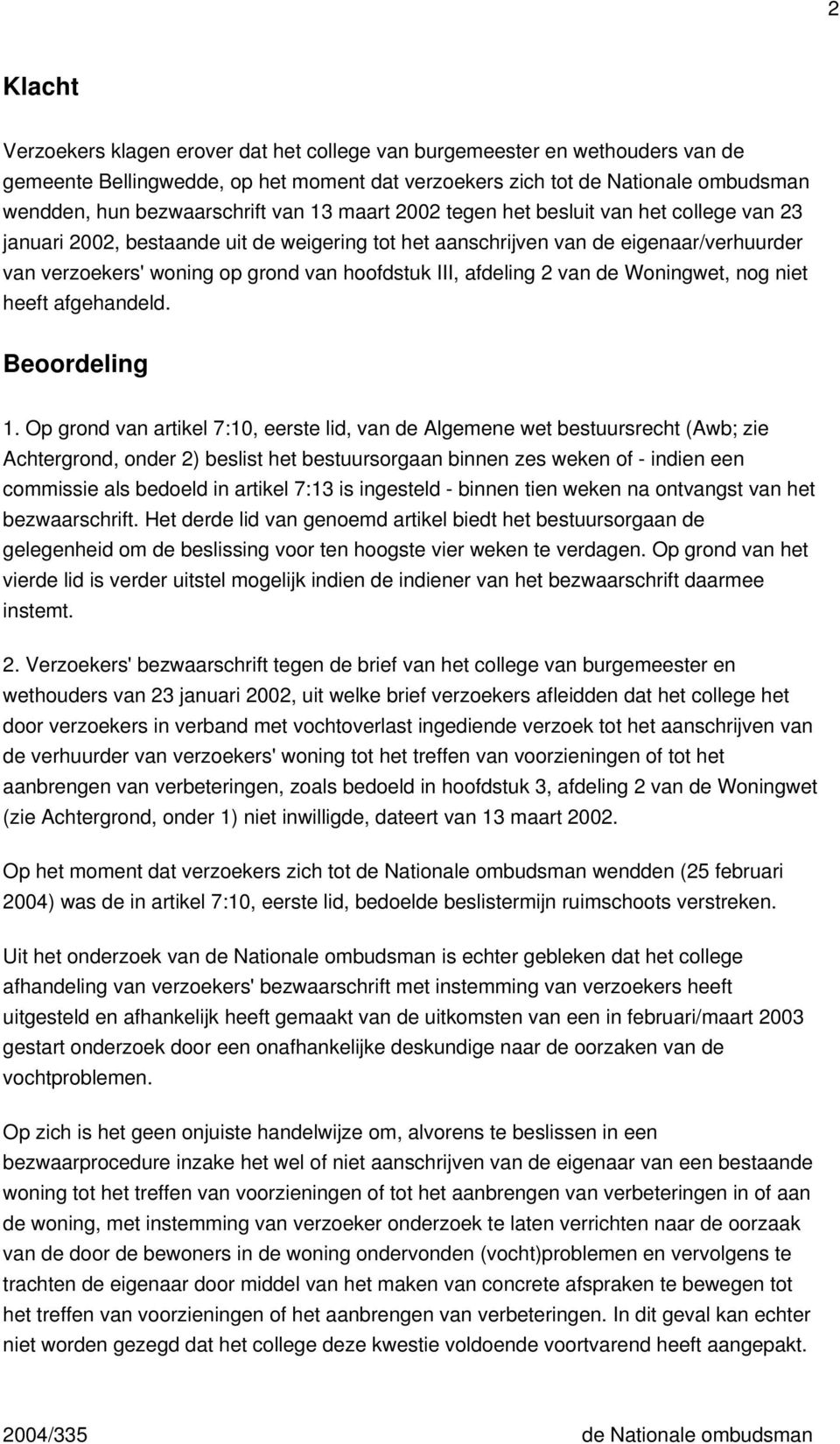 afdeling 2 van de Woningwet, nog niet heeft afgehandeld. Beoordeling 1.