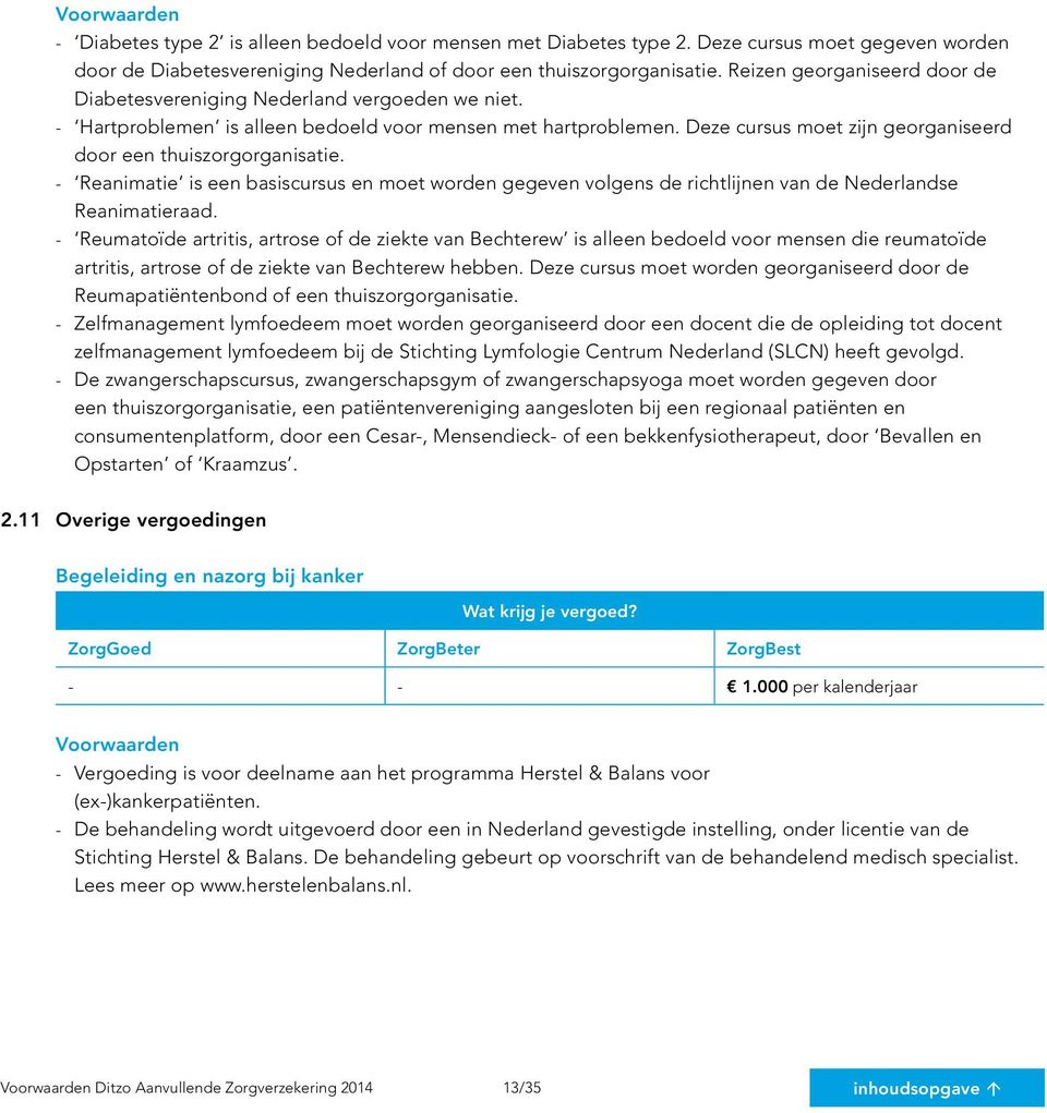 Deze cursus moet zijn georganiseerd door een thuiszorgorganisatie. - Reanimatie is een basiscursus en moet worden gegeven volgens de richtlijnen van de Nederlandse Reanimatieraad.