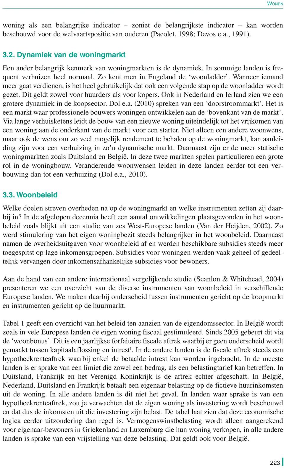 Wanneer iemand meer gaat verdienen, is het heel gebruikelijk dat ook een volgende stap op de woonladder wordt gezet. Dit geldt zowel voor huurders als voor kopers.