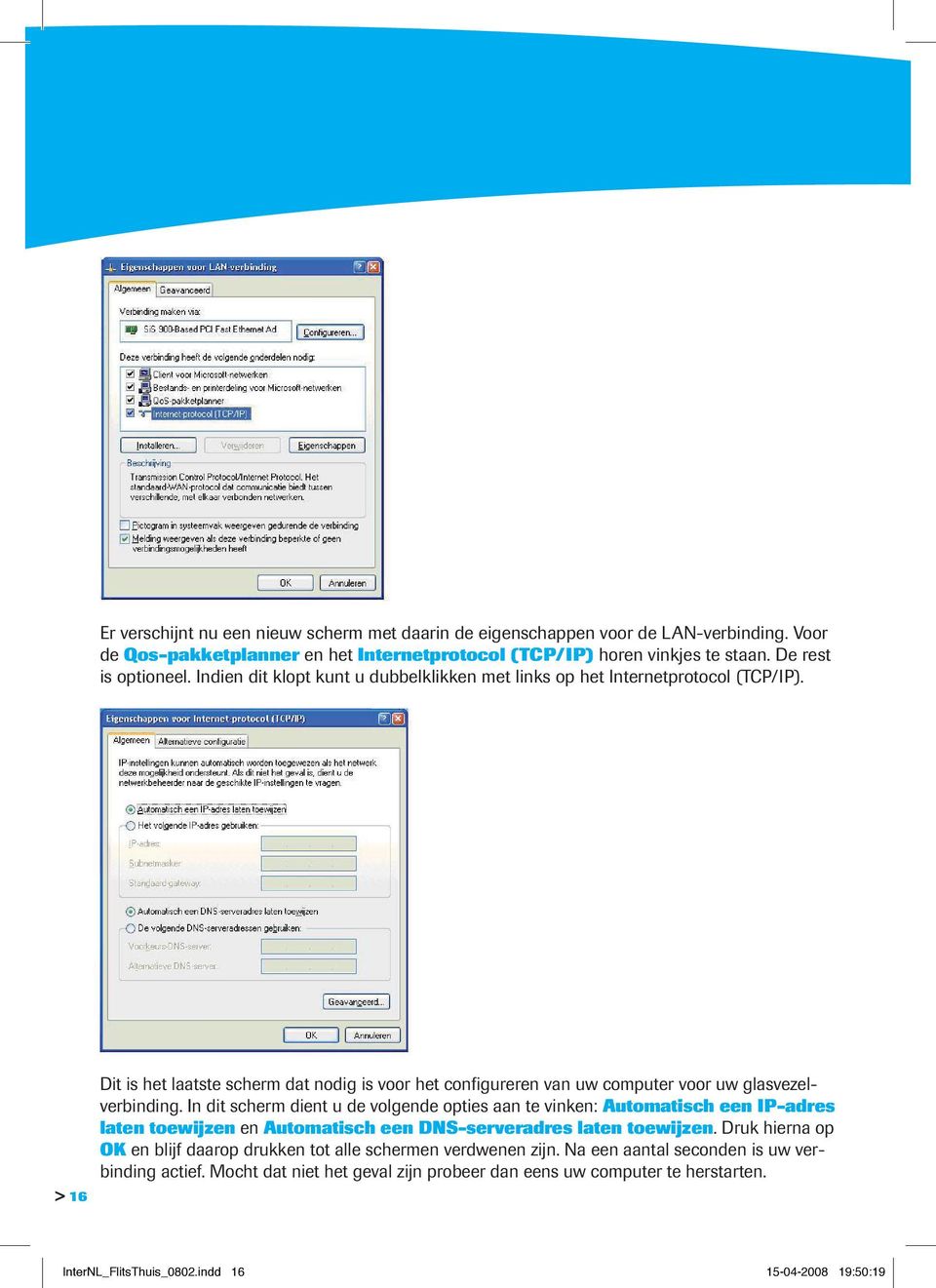 In dit scherm dient u de volgende opties aan te vinken: Automatisch een IP-adres laten toewijzen en Automatisch een DNS-serveradres laten toewijzen.