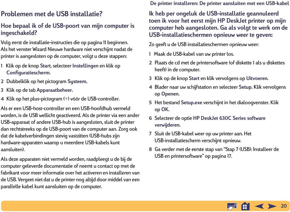 Configuratiescherm. 2 Dubbelklik op het pictogram Systeem. 3 Klik op de tab Apparaatbeheer. 4 Klik op het plus-pictogram (+) vóór de USB-controller.