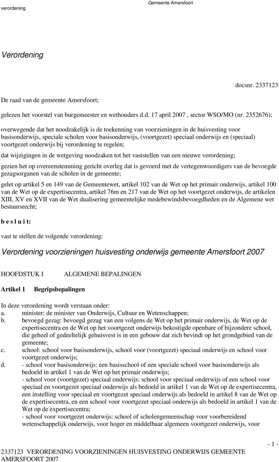 (speciaal) voortgezet onderwijs bij verordening te regelen; dat wijzigingen in de wetgeving noodzaken tot het vaststellen van een nieuwe verordening; gezien het op overeenstemming gericht overleg dat