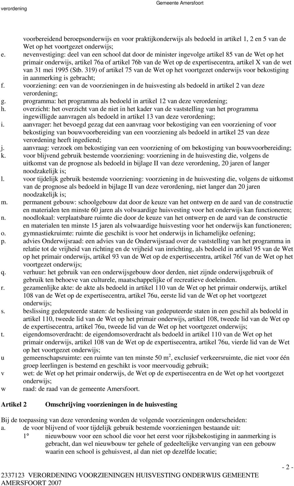 van 31 mei 1995 (Stb. 319) of artikel 75 van de Wet op het voortgezet onderwijs voor bekostiging in aanmerking is gebracht; f.