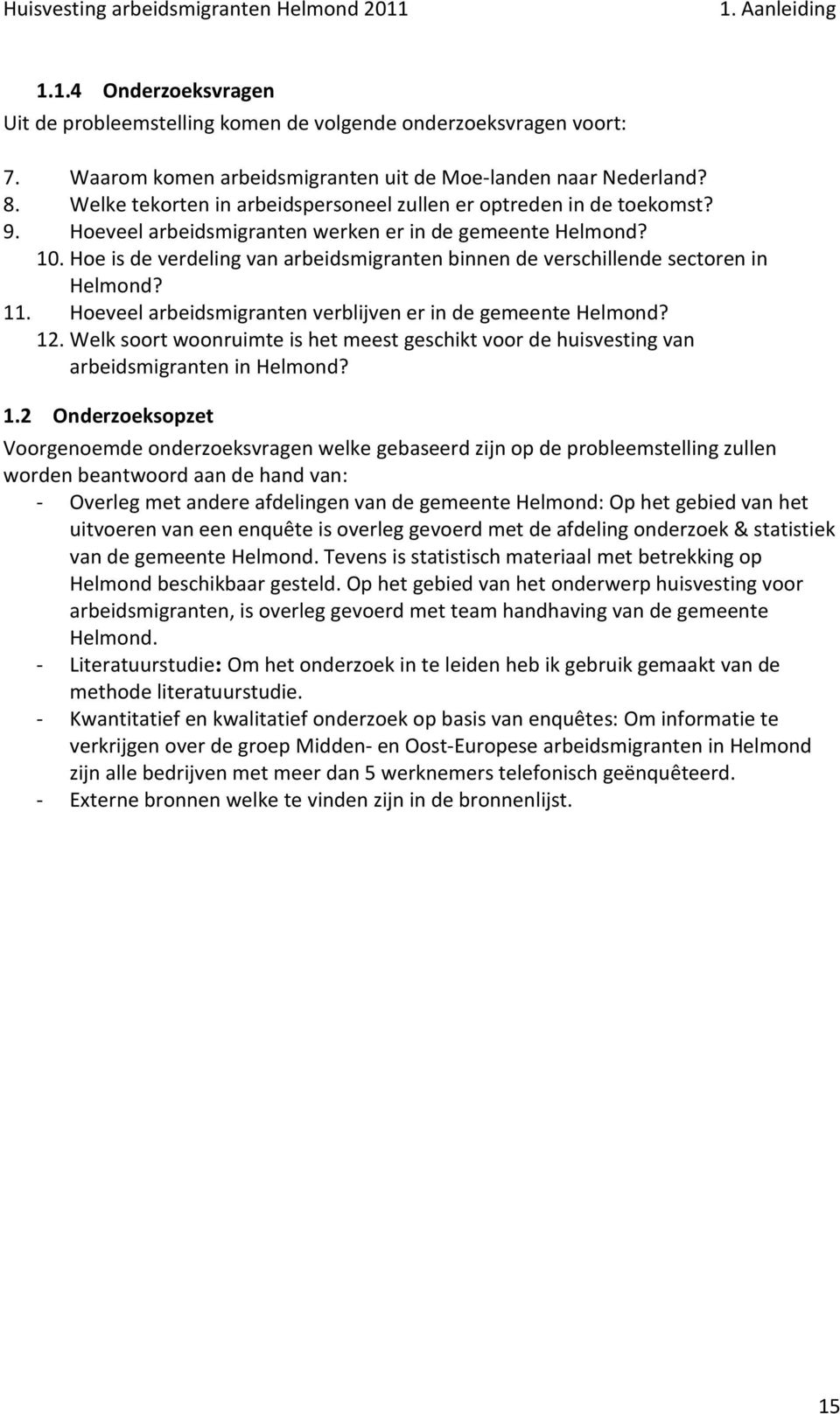 Hoe is de verdeling van arbeidsmigranten binnen de verschillende sectoren in Helmond? 11. Hoeveel arbeidsmigranten verblijven er in de gemeente Helmond? 12.