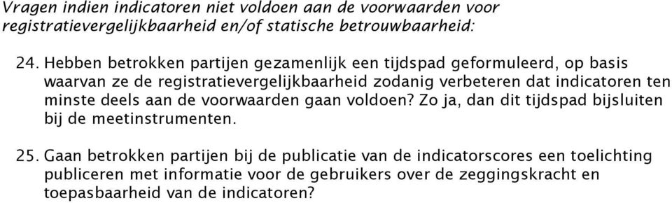 indicatoren ten minste deels aan de voorwaarden gaan voldoen? Zo ja, dan dit tijdspad bijsluiten bij de meetinstrumenten. 25.