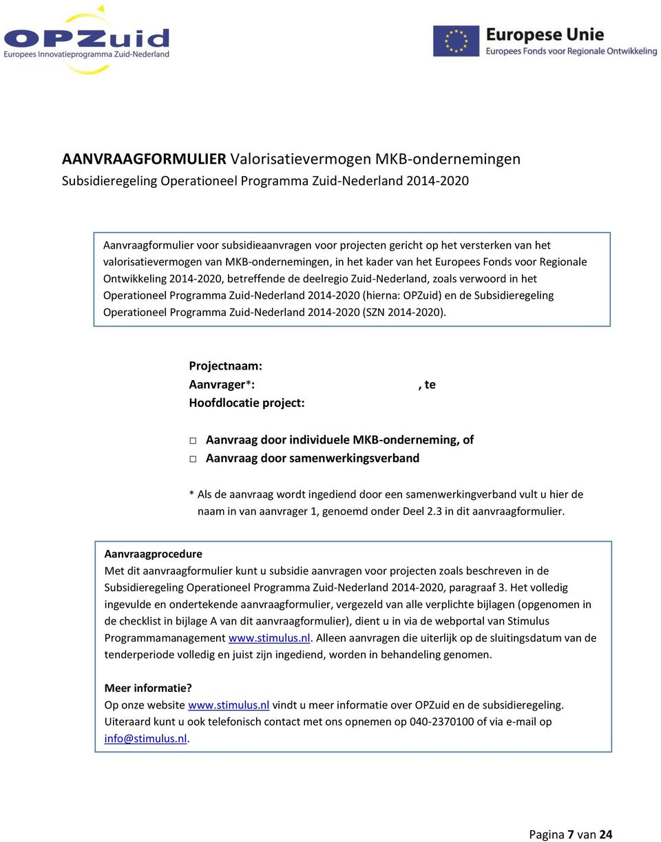 Operationeel Programma Zuid-Nederland 2014-2020 (hierna: OPZuid) en de Subsidieregeling Operationeel Programma Zuid-Nederland 2014-2020 (SZN 2014-2020).
