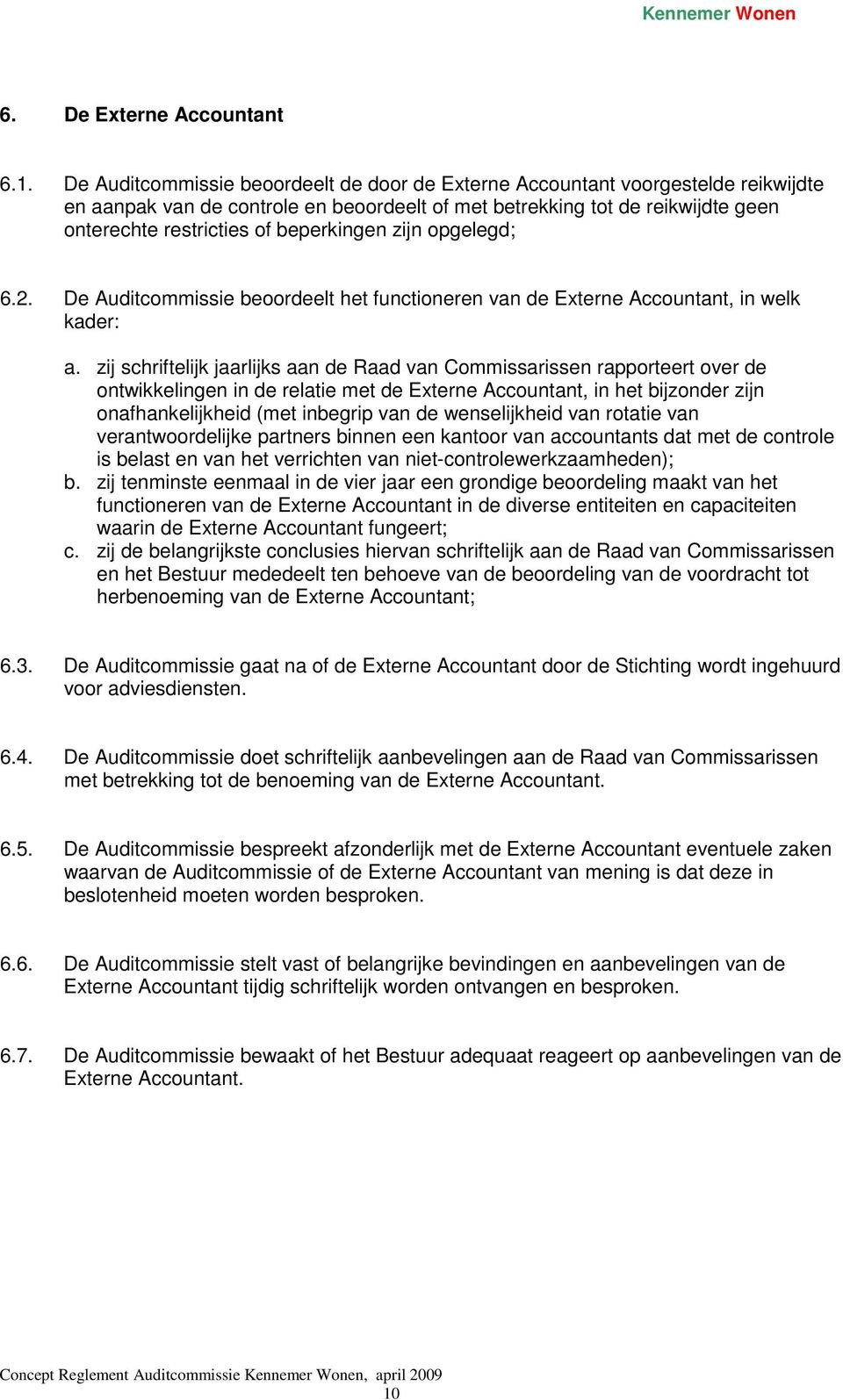 beperkingen zijn opgelegd; 6.2. De Auditcommissie beoordeelt het functioneren van de Externe Accountant, in welk kader: a.