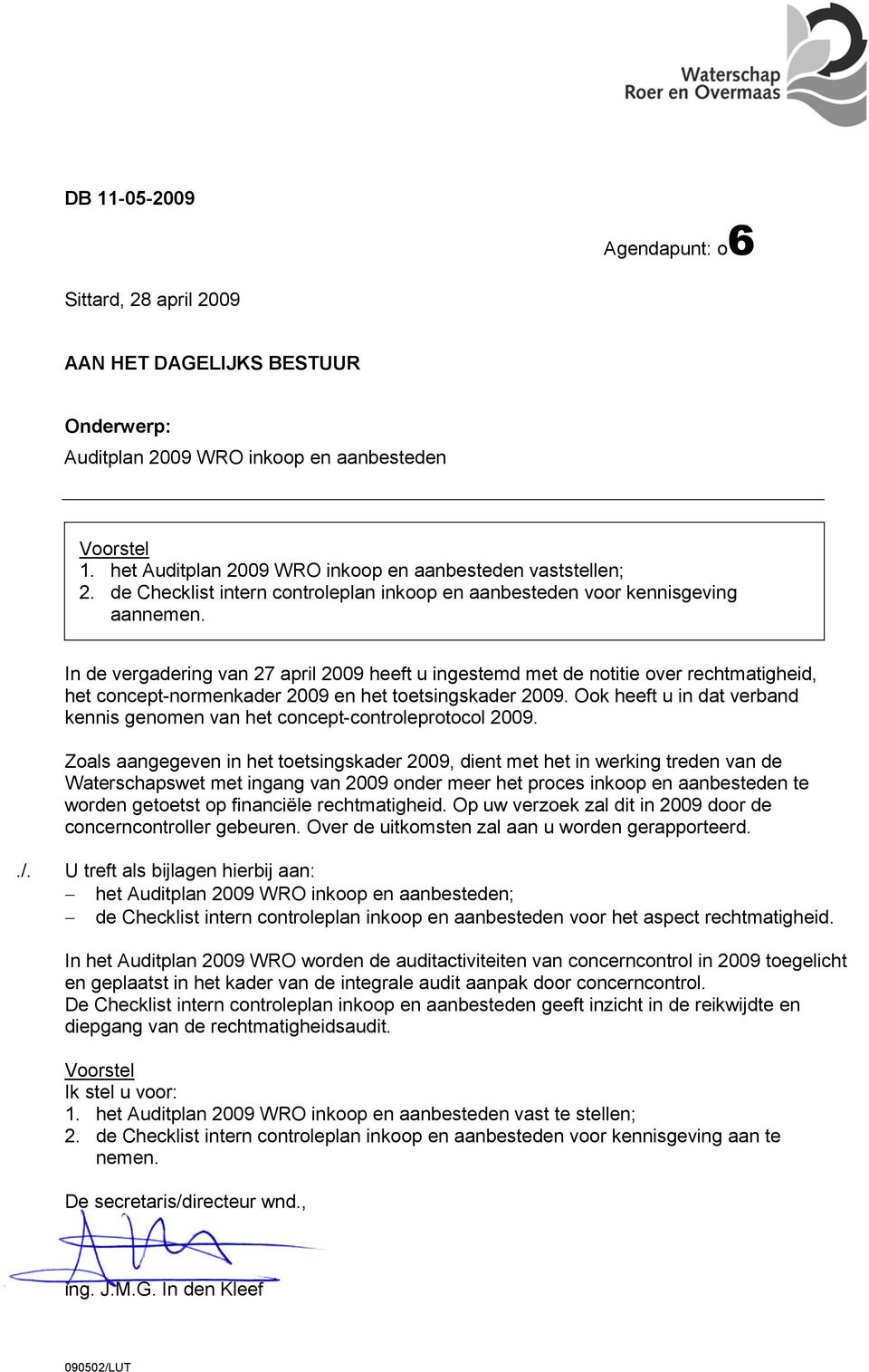 In de vergadering van 27 april 29 heeft u ingestemd met de notitie over rechtmatigheid, het concept-normenkader 29 en het toetsingskader 29.