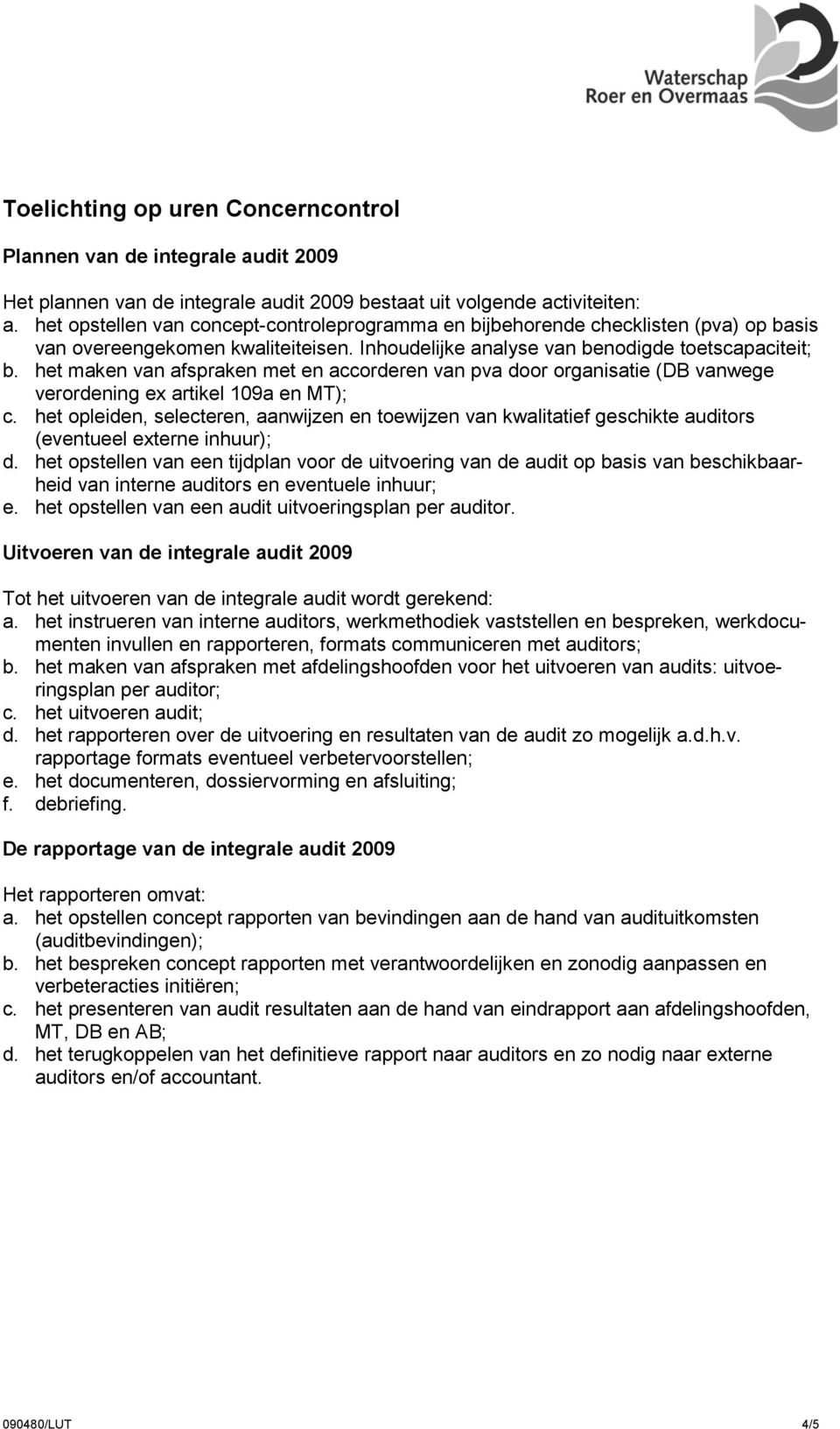 het maken van afspraken met en accorderen van pva door organisatie (DB vanwege verordening ex artikel 19a en MT); c.