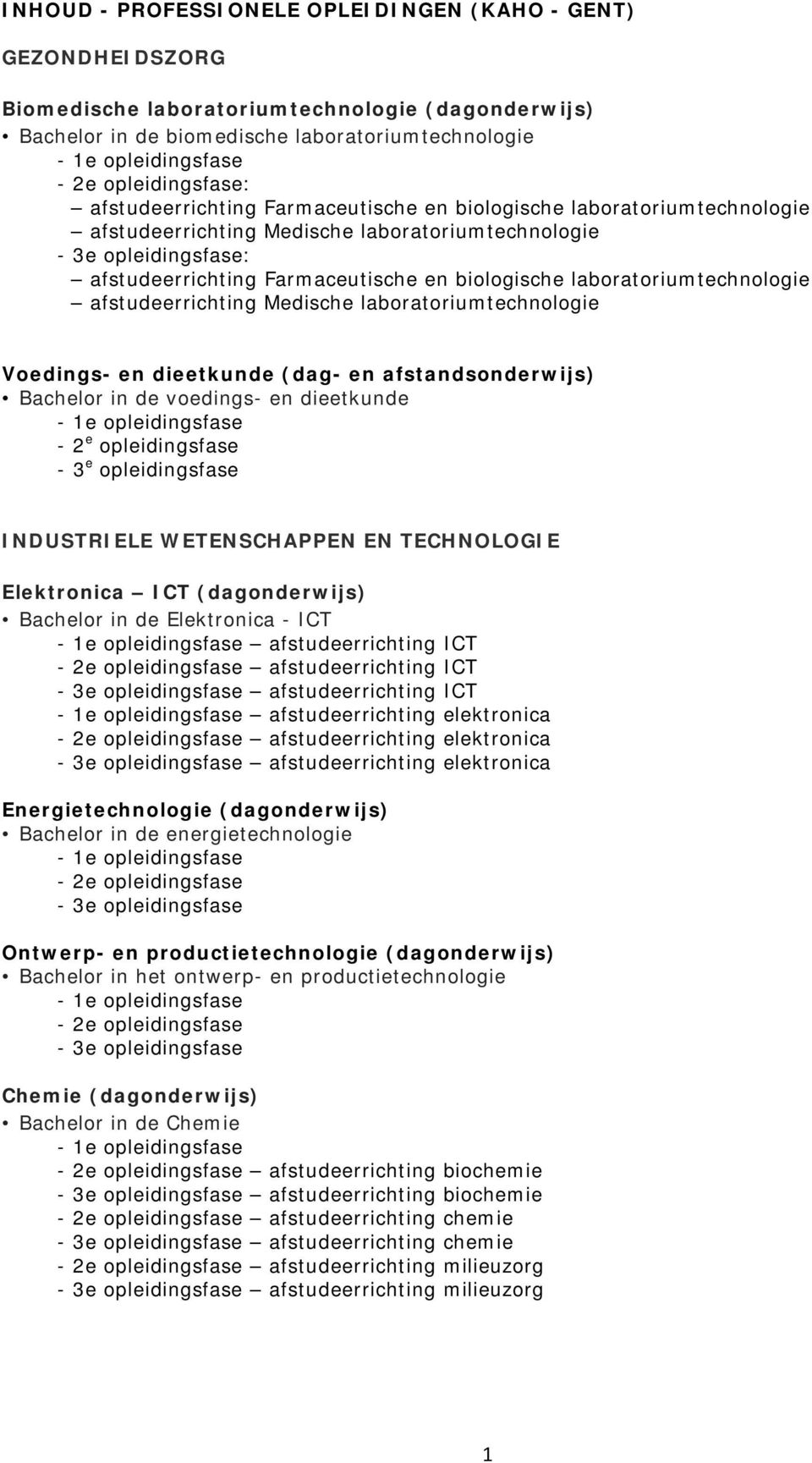 biologische laboratoriumtechnologie afstudeerrichting Medische laboratoriumtechnologie Voedings- en dieetkunde (dag- en afstandsonderwijs) Bachelor in de voedings- en dieetkunde - 1e opleidingsfase -