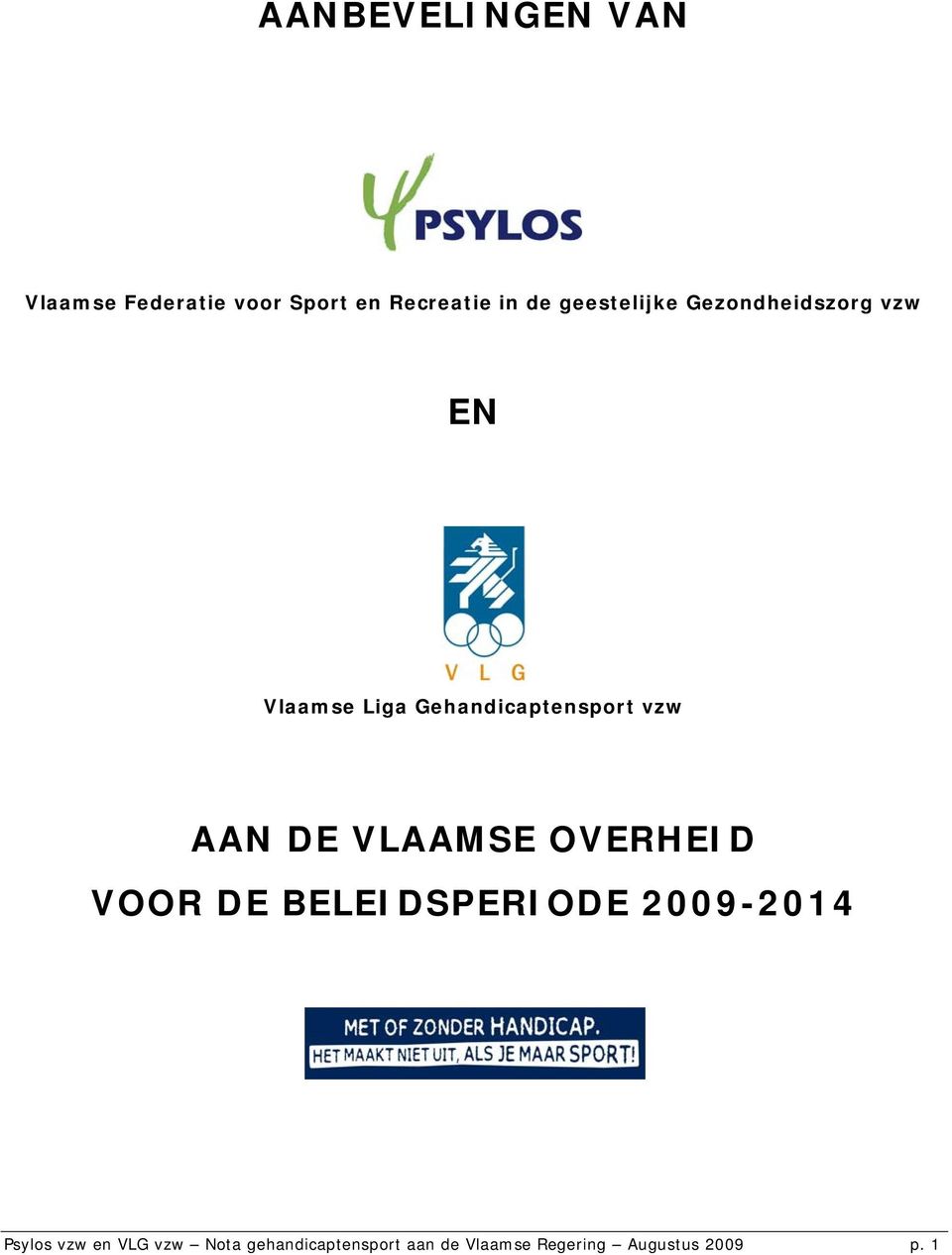 AAN DE VLAAMSE OVERHEID VOOR DE BELEIDSPERIODE 2009-2014 Psylos vzw en