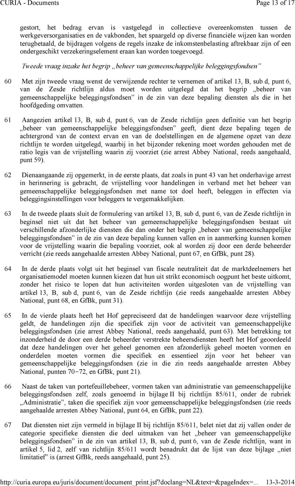 Tweede vraag inzake het begrip beheer van gemeenschappelijke beleggingsfondsen 60 Met zijn tweede vraag wenst de verwijzende rechter te vernemen of artikel 13, B, sub d, punt 6, van de Zesde