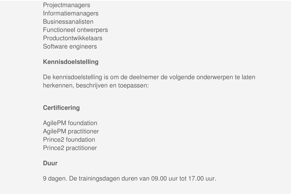 onderwerpen te laten herkennen, beschrijven en toepassen: Certificering AgilePM foundation AgilePM
