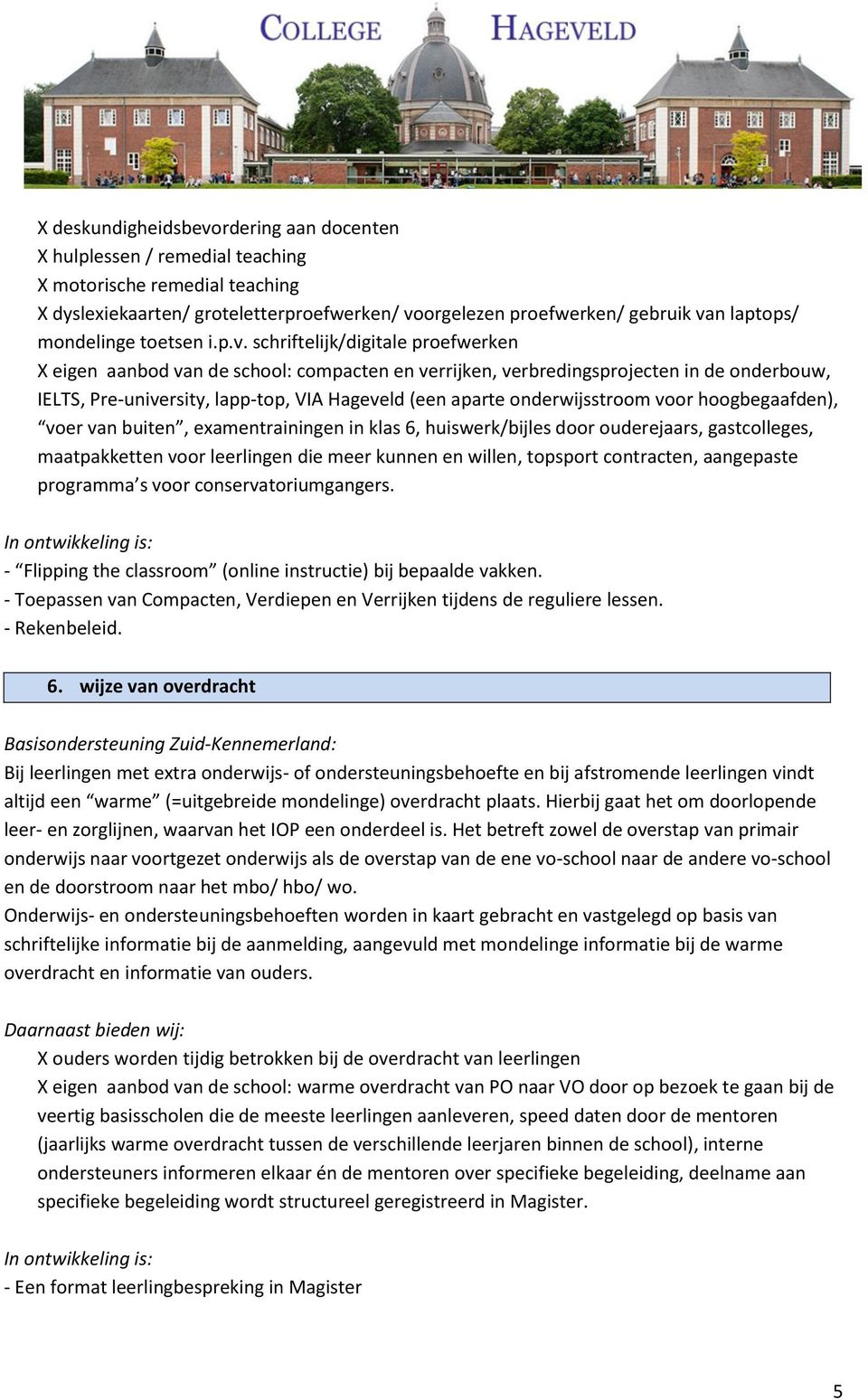 schriftelijk/digitale proefwerken X eigen aanbod van de school: compacten en verrijken, verbredingsprojecten in de onderbouw, IELTS, Pre-university, lapp-top, VIA Hageveld (een aparte onderwijsstroom