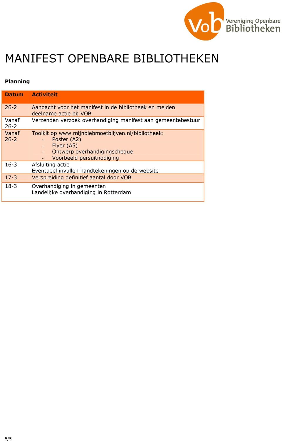 nl/bibliotheek: 26-2 - Poster (A2) - Flyer (A5) - Ontwerp overhandigingscheque - Voorbeeld persuitnodiging 16-3 Afsluiting actie