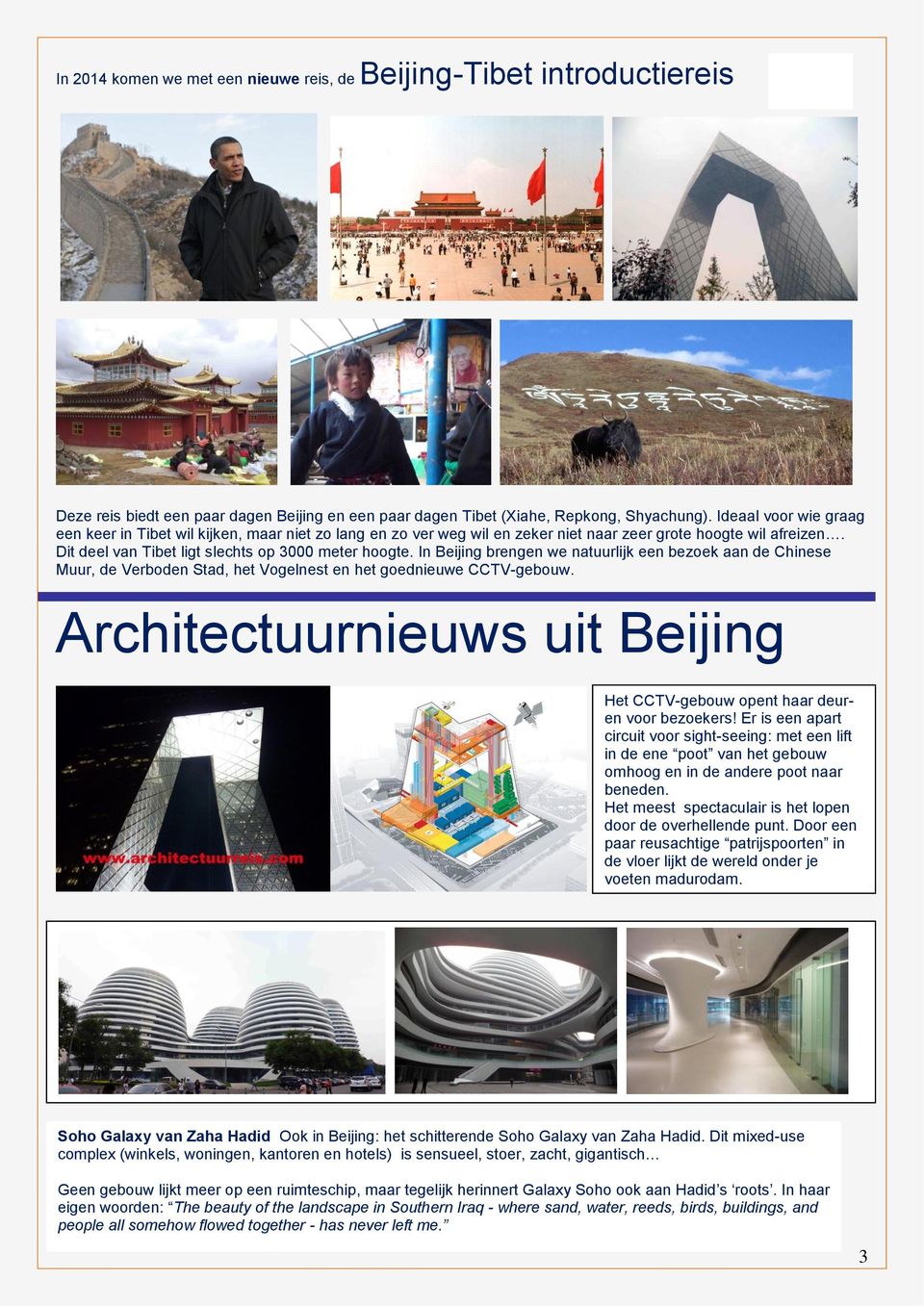 In Beijing brengen we natuurlijk een bezoek aan de Chinese Muur, de Verboden Stad, het Vogelnest en het goednieuwe CCTV-gebouw.