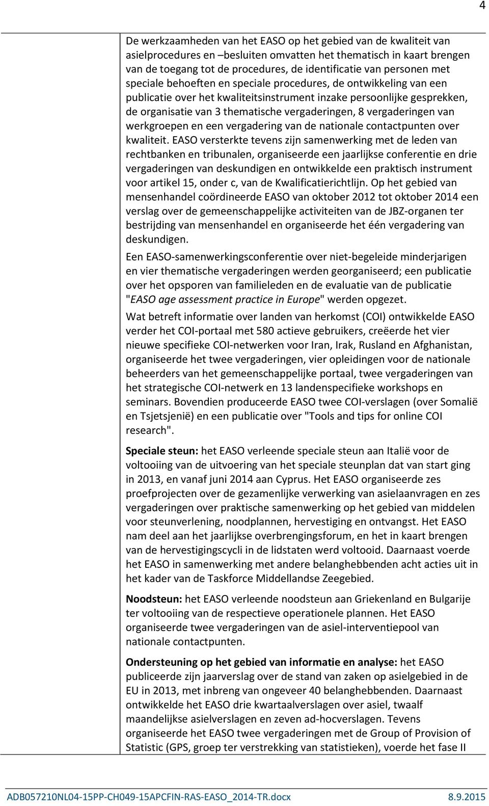 vergaderingen, 8 vergaderingen van werkgroepen en een vergadering van de nationale contactpunten over kwaliteit.