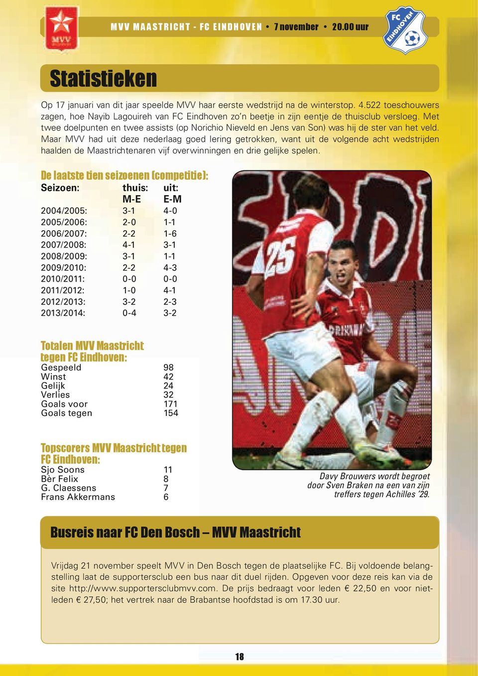 Met twee doelpunten en twee assists (op Norichio Nieveld en Jens van Son) was hij de ster van het veld.