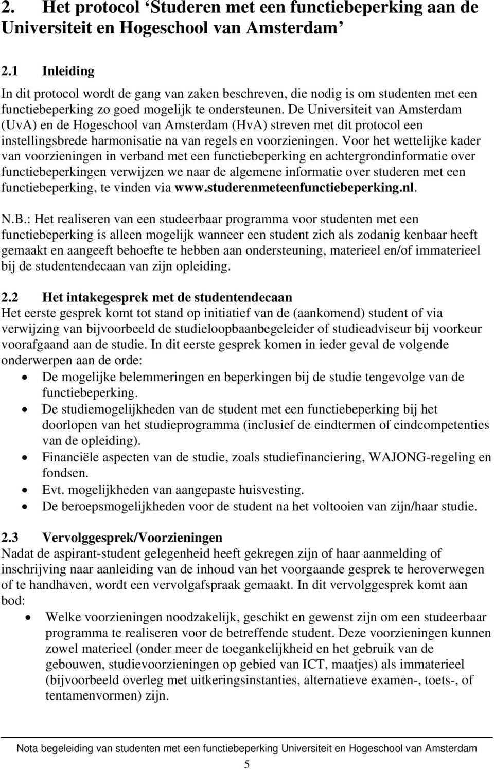 De Universiteit van Amsterdam (UvA) en de Hogeschool van Amsterdam (HvA) streven met dit protocol een instellingsbrede harmonisatie na van regels en voorzieningen.