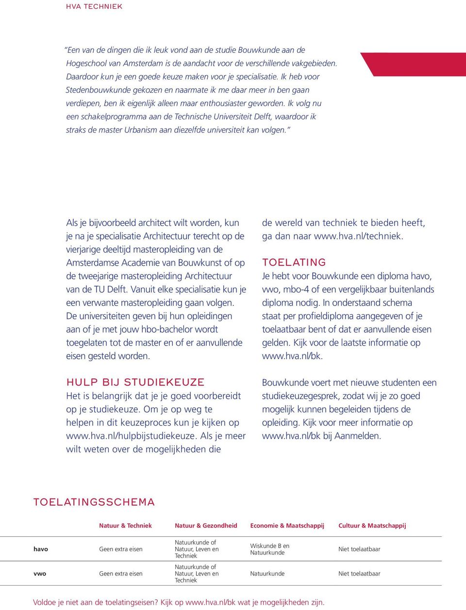 Ik volg nu een schakelprogramma aan de Technische Universiteit Delft, waardoor ik straks de master Urbanism aan diezelfde universiteit kan volgen.