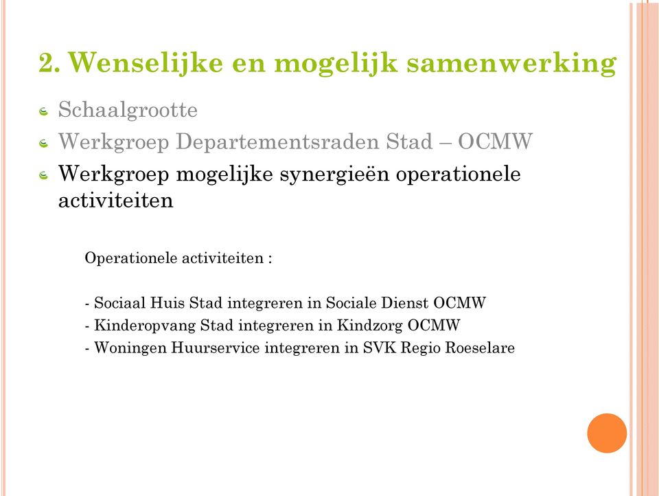 activiteiten : - Sociaal Huis Stad integreren in Sociale Dienst OCMW - Kinderopvang