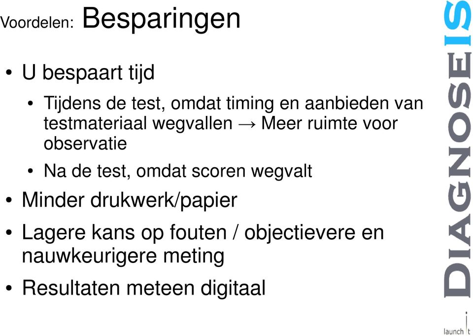 Na de test, omdat scoren wegvalt Minder drukwerk/papier Lagere kans op