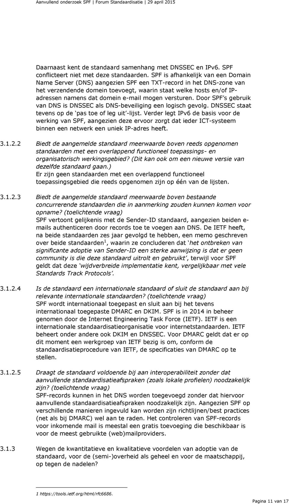 e-mail mogen versturen. Door SPF s gebruik van DNS is DNSSEC als DNS-beveiliging een logisch gevolg. DNSSEC staat tevens op de pas toe of leg uit -lijst.