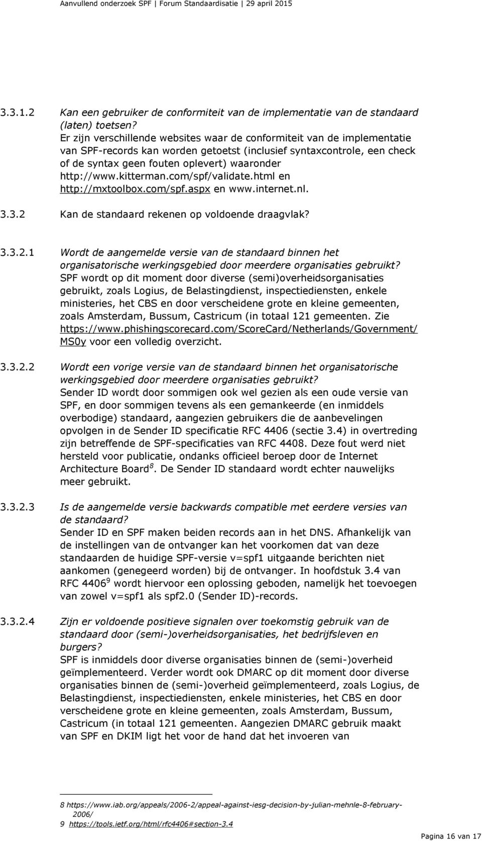 http://www.kitterman.com/spf/validate.html en http://mxtoolbox.com/spf.aspx en www.internet.nl. 3.3.2 