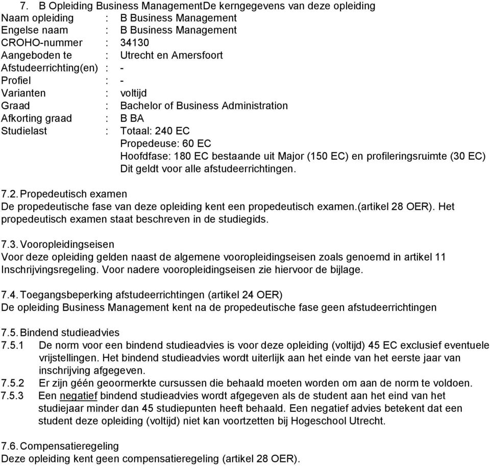 profileringsruimte (30 EC) Dit geldt voor alle afstudeerrichtingen. 7.2. Propedeutisch examen 7.3. Vooropleidingseisen Inschrijvingsregeling. Voor nadere vooropleidingseisen zie hiervoor de bijlage.