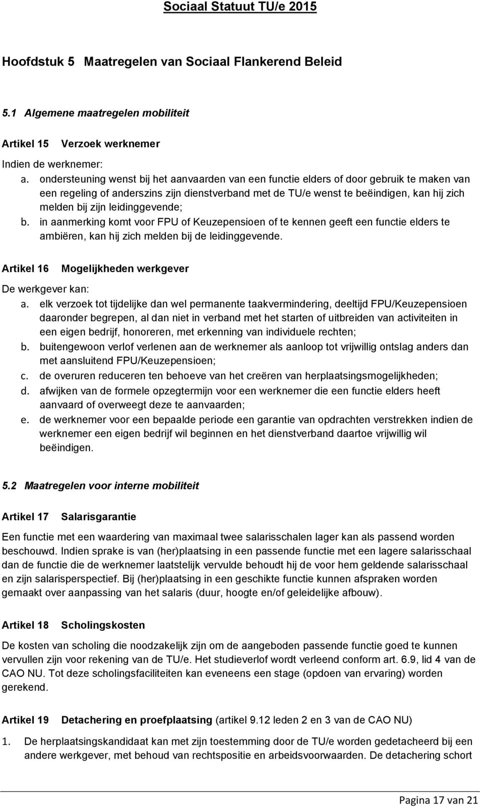 leidinggevende; b. in aanmerking komt voor FPU of Keuzepensioen of te kennen geeft een functie elders te ambiëren, kan hij zich melden bij de leidinggevende.