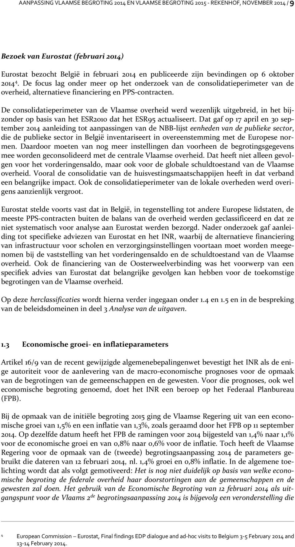 De consolidatieperimeter van de Vlaamse overheid werd wezenlijk uitgebreid, in het bijzonder op basis van het ESR2010 dat het ESR95 actualiseert.