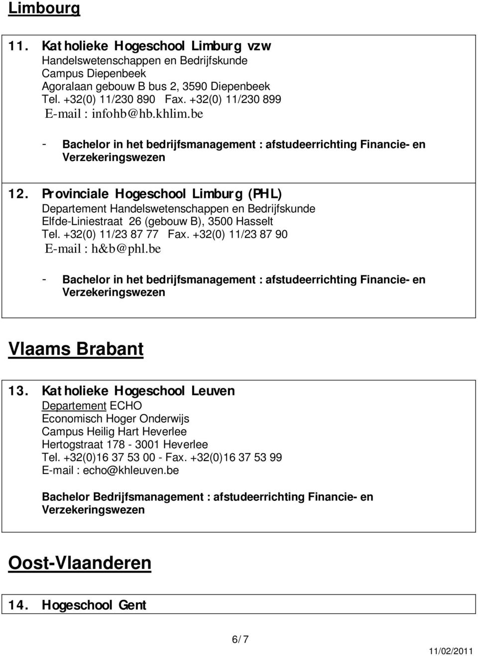 +32(0) 11/23 87 77 Fax. +32(0) 11/23 87 90 E-mail : h&b@phl.be Vlaams Brabant 13.