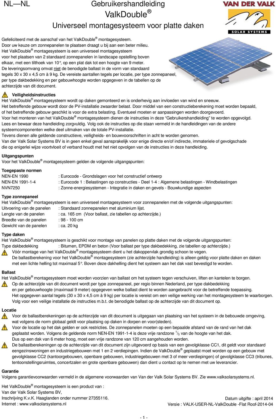 Het ValkDouble montagesysteem is een universeel montagesysteem voor het plaatsen van 2 standaard zonnepanelen in landscape opstelling boven elkaar, met een tilthoek van 10, op een plat dak tot een