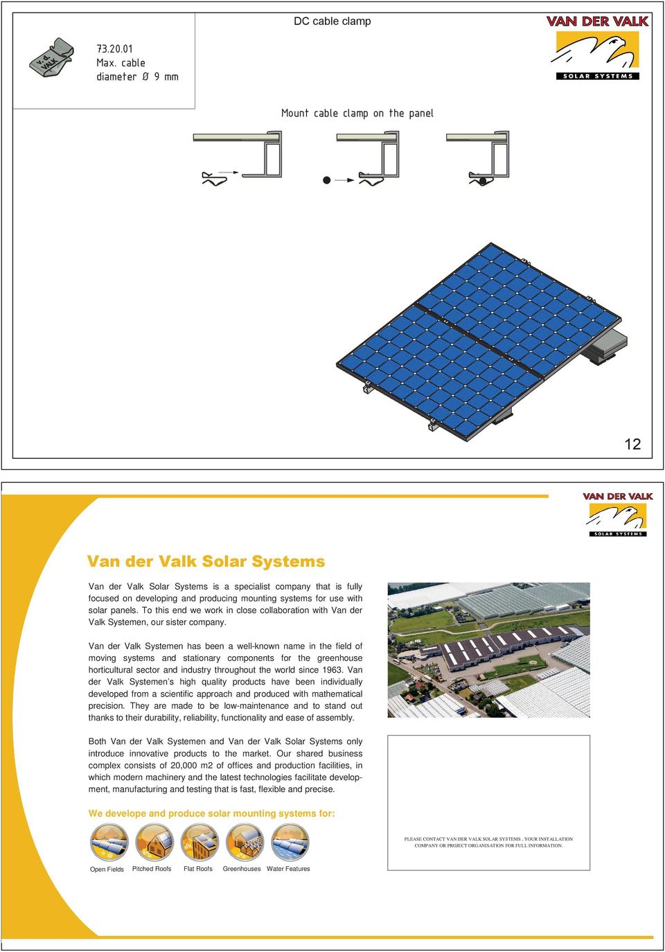 systems for use with solar panels. To this end we work in close collaboration with Van der Valk Systemen, our sister company.