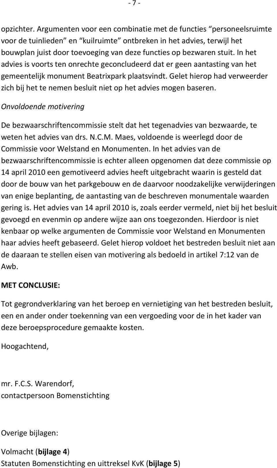 stuit. In het advies is voorts ten onrechte geconcludeerd dat er geen aantasting van het gemeentelijk monument Beatrixpark plaatsvindt.