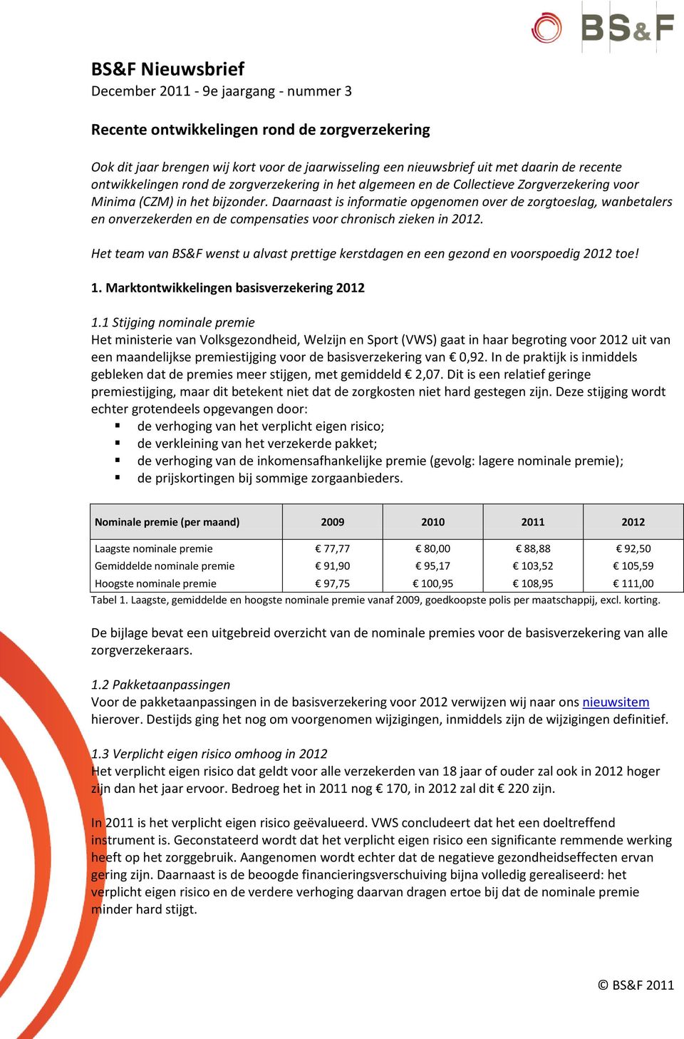 Daarnaast is informatie opgenomen over de zorgtoeslag, wanbetalers en onverzekerden en de compensaties voor chronisch zieken in 2012.