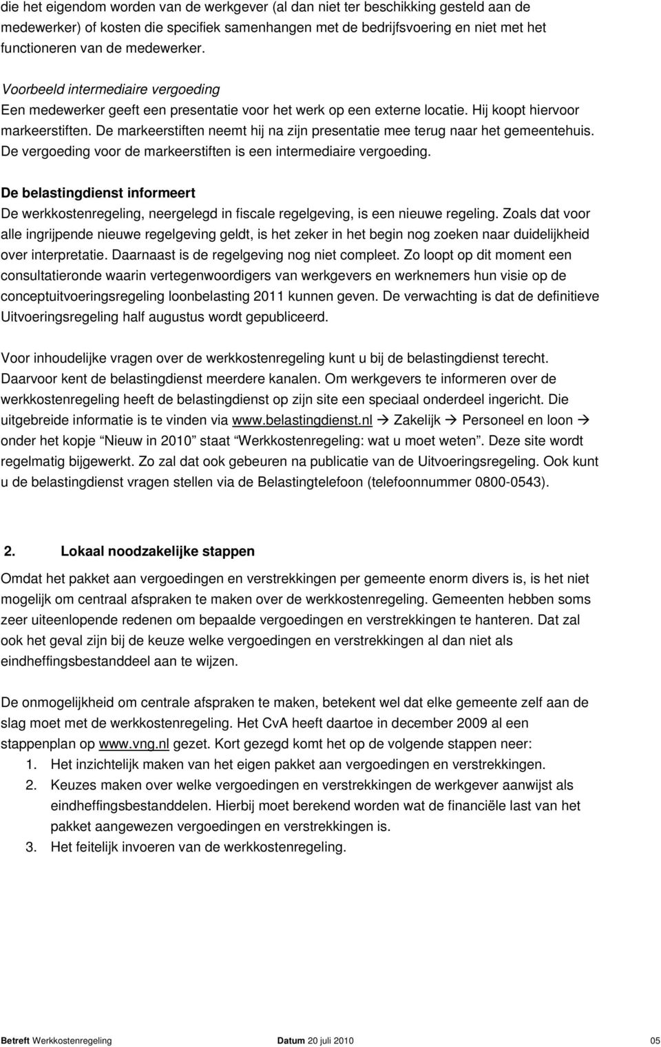 De markeerstiften neemt hij na zijn presentatie mee terug naar het gemeentehuis. De vergoeding voor de markeerstiften is een intermediaire vergoeding.