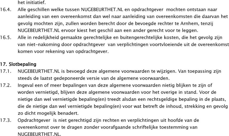 rechter te Arnhem, tenzij NUGEBEURTHET.NL ervoor kiest het geschil aan een ander gerecht voor te leggen. 16.5.