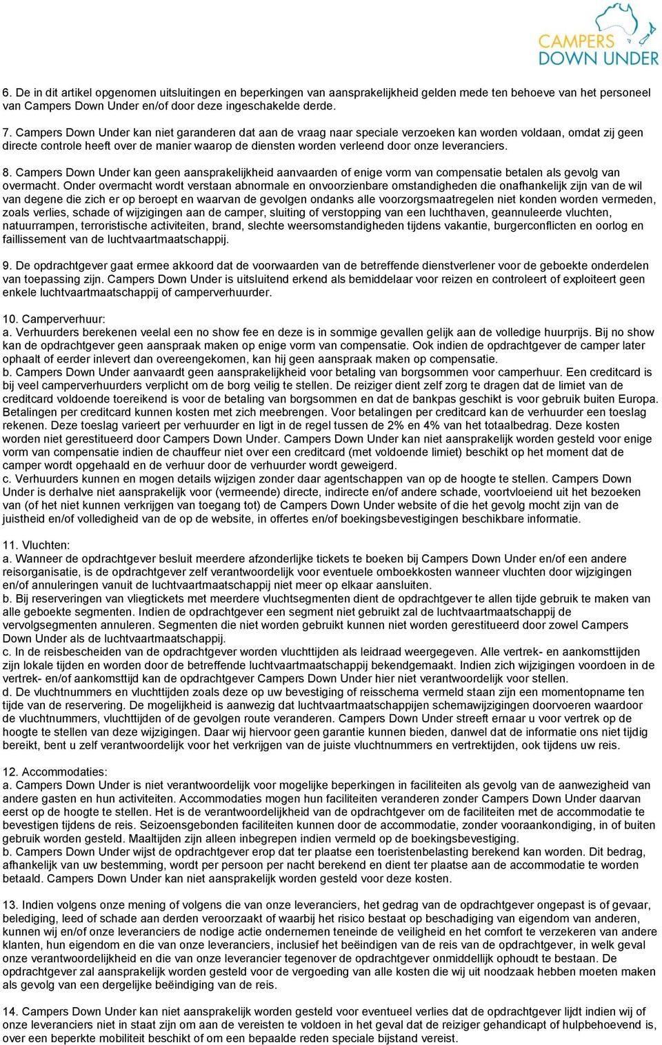 leveranciers. 8. Campers Down Under kan geen aansprakelijkheid aanvaarden of enige vorm van compensatie betalen als gevolg van overmacht.