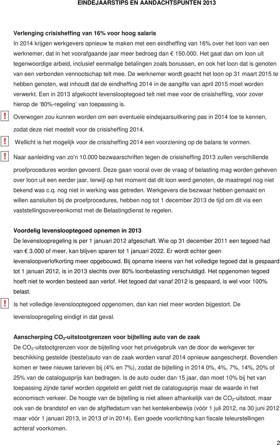 De werknemer wordt geacht het loon op 31 maart 2015 te hebben genoten, wat inhoudt dat de eindheffing 2014 in de aangifte van april 2015 moet worden verwerkt.